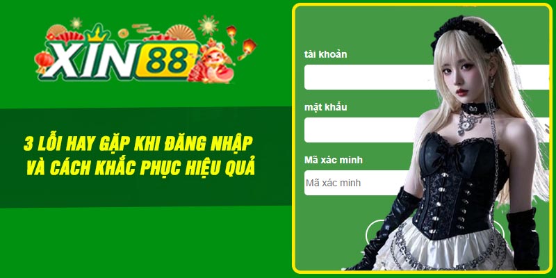 3 lỗi hay gặp khi đăng nhập và cách khắc phục hiệu quả