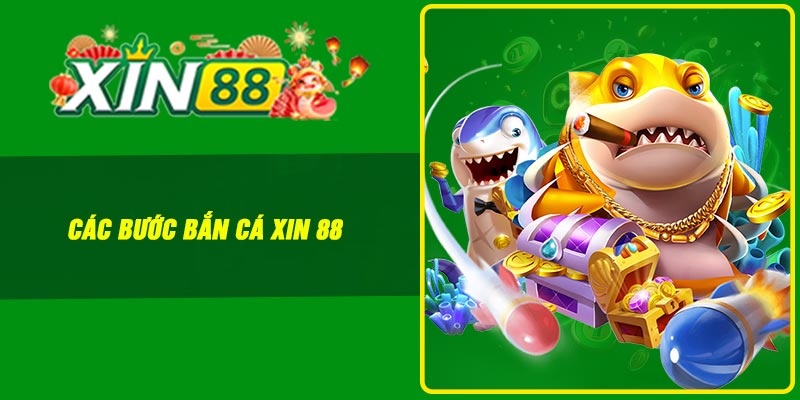 Các bước bắn cá Xin 88