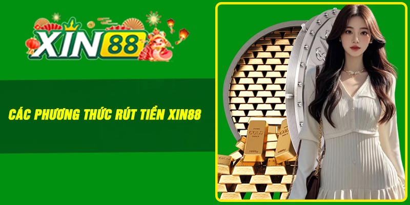 Các phương thức rút tiền Xin88