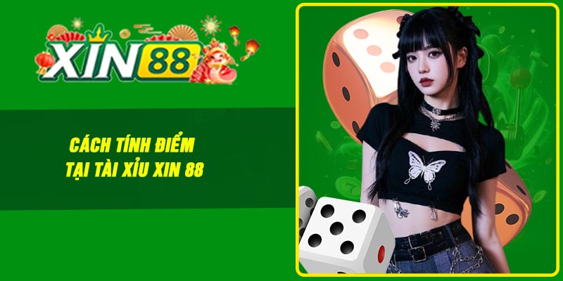 Cách tính điểm tại tài xỉu Xin 88
