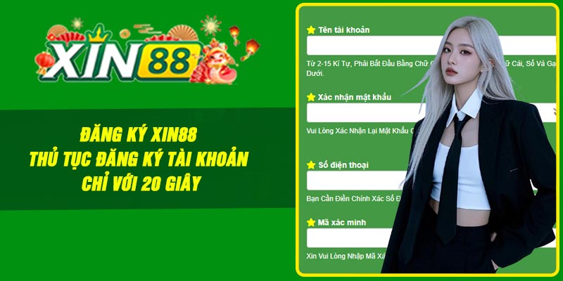 Đăng ký Xin88 – Thủ tục đăng ký tài khoản chỉ với 20 giây