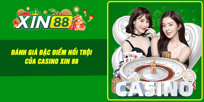 Đánh giá đặc điểm nổi trội của casino Xin 88