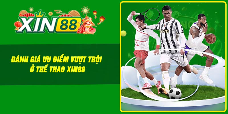 Đánh giá ưu điểm vượt trội ở thể thao Xin88