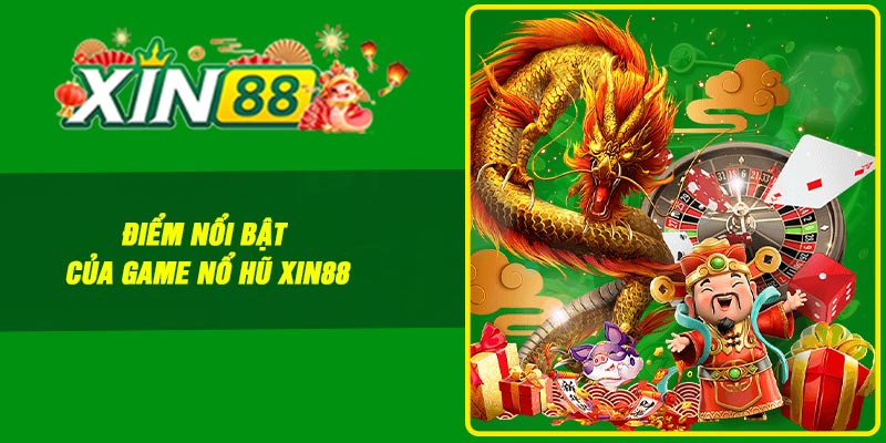 Điểm nổi bật của game nổ hũ Xin88