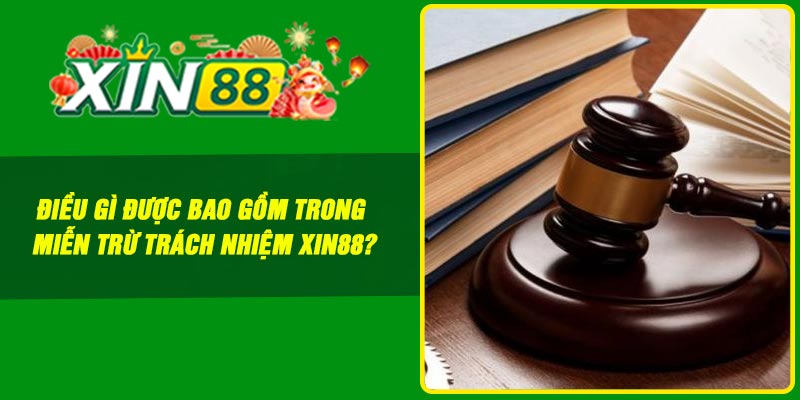 Điều gì được bao gồm trong miễn trừ trách nhiệm Xin88?