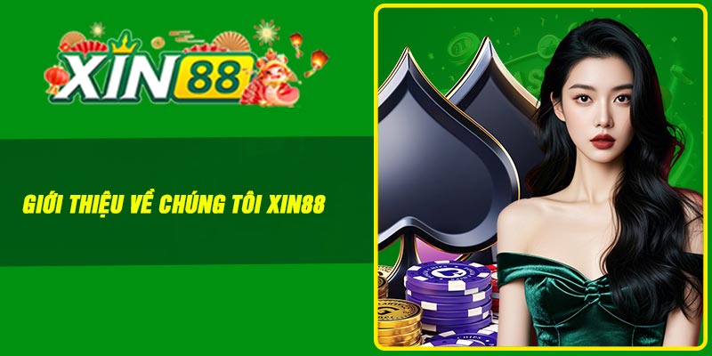 Giới thiệu về chúng tôi Xin88