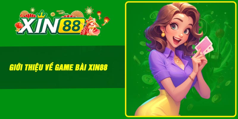 Giới thiệu về game bài Xin88