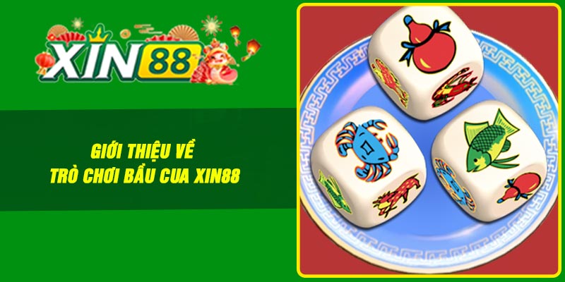 Giới thiệu về trò chơi bầu cua Xin88