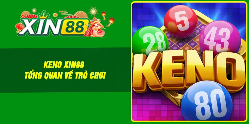 Keno Xin88 – Tổng quan về trò chơi