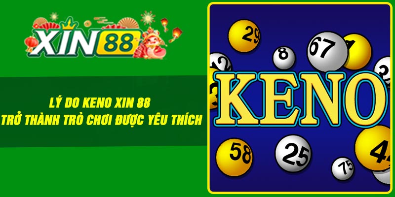 Lý do keno Xin 88 trở thành trò chơi được yêu thích