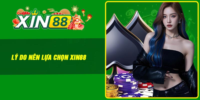Lý do nên lựa chọn Xin88