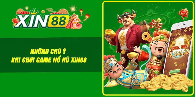 Những chú ý khi chơi game nổ hũ Xin88