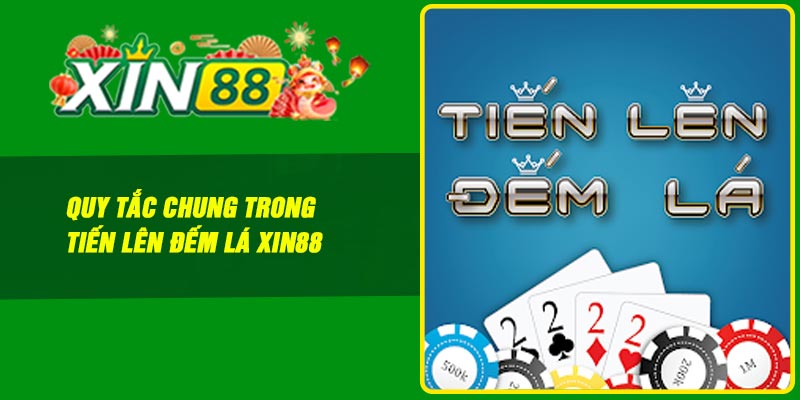 Quy tắc chung trong Tiến lên đếm lá Xin88