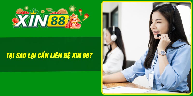 Tại sao lại cần liên hệ Xin 88?