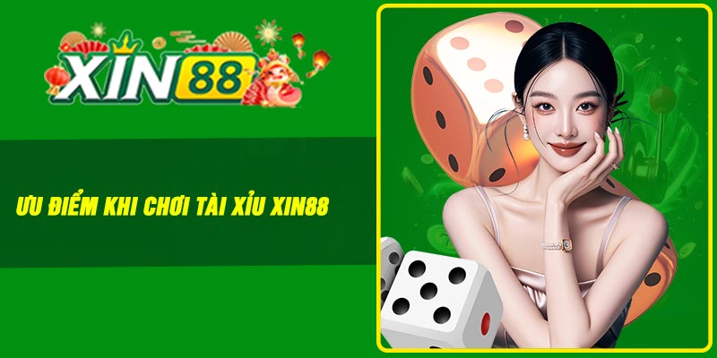 Ưu điểm khi chơi tài xỉu Xin88